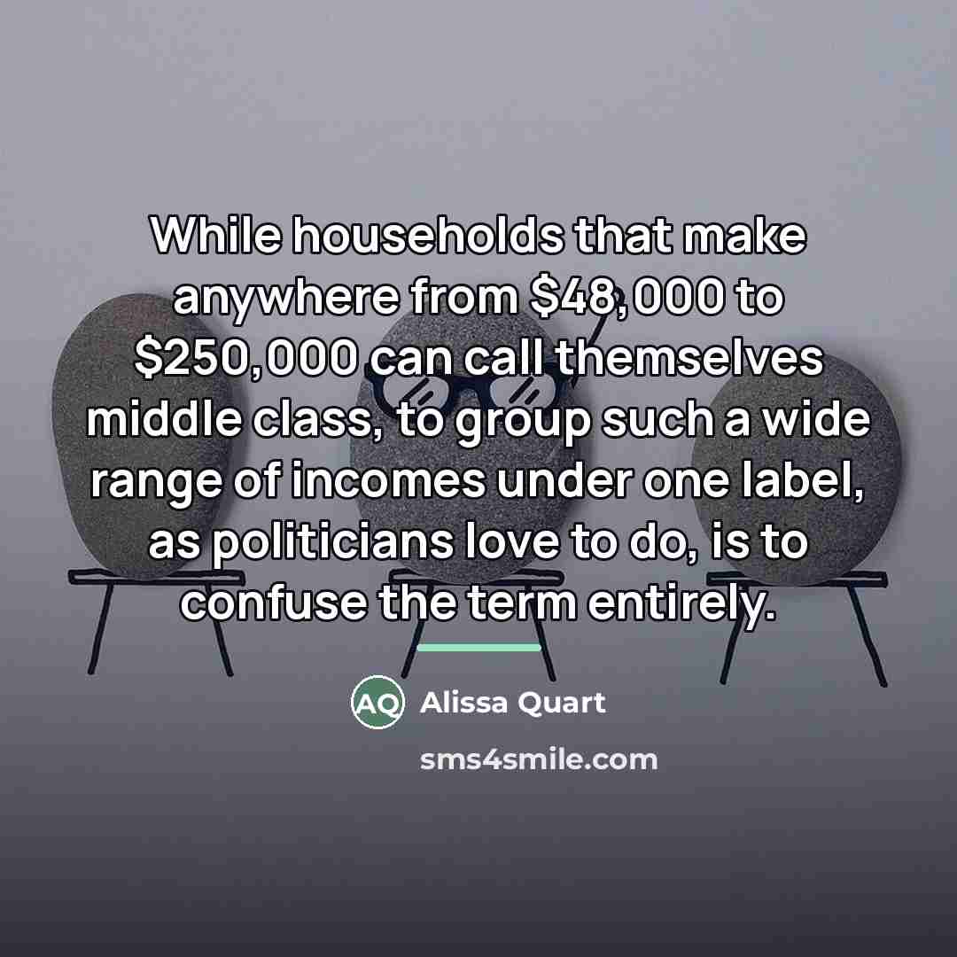 “While households that make anywhere from $48,000 to $250,000 can…” quote by Alissa Quart