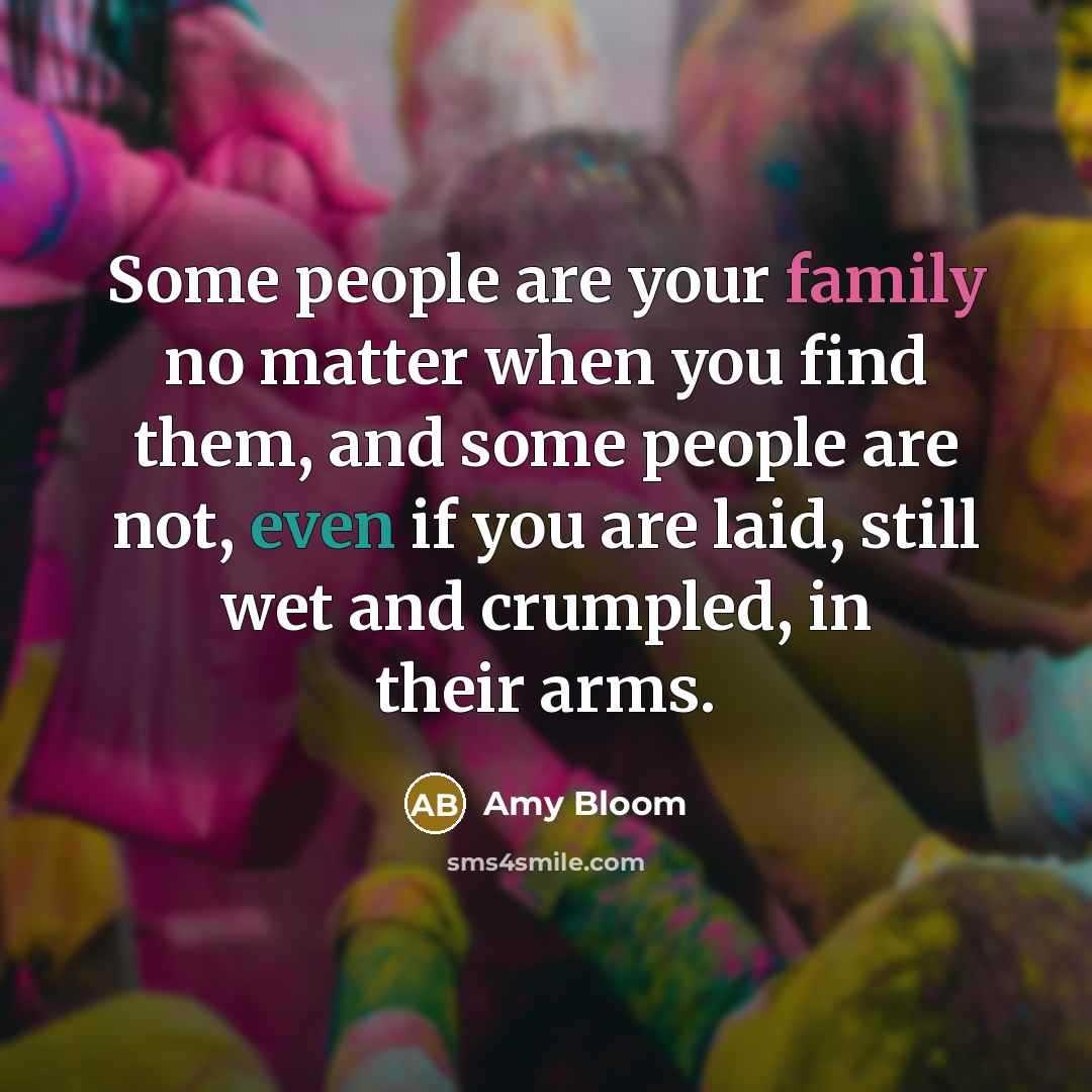 “Some people are your family no matter when you find…” quote by Amy Bloom