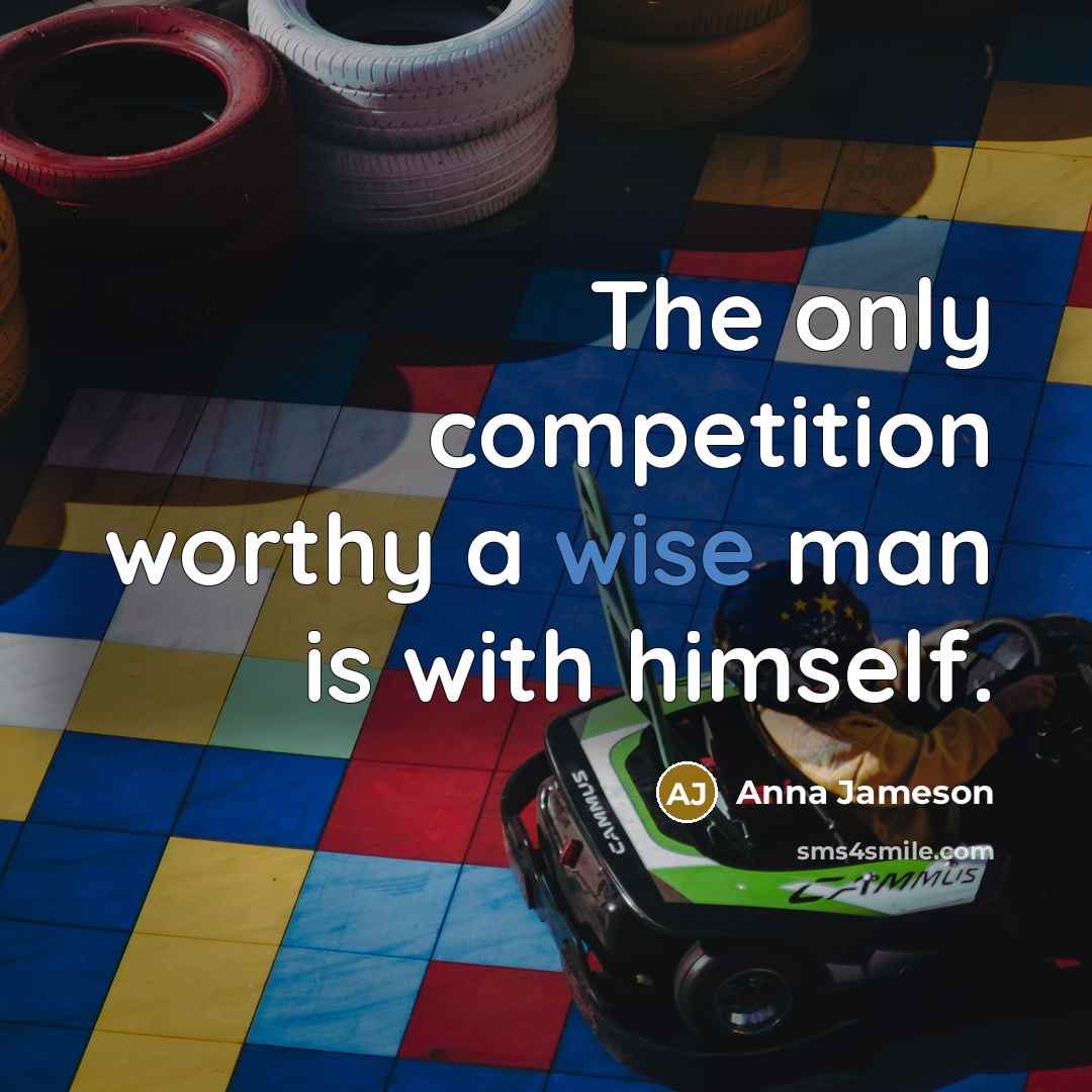 “The only competition worthy a wise man is with himself.…” quote by Anna Jameson