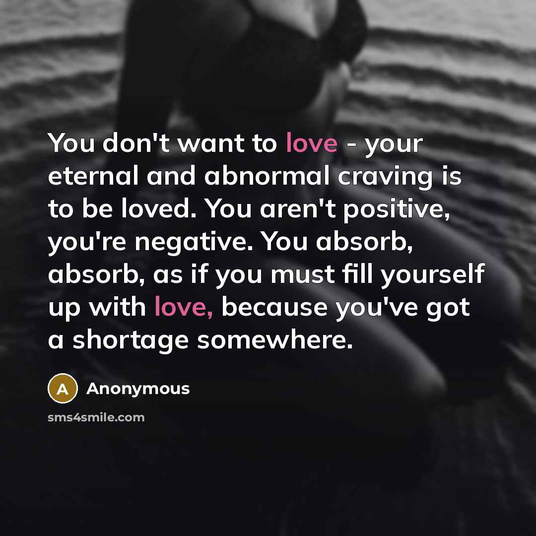 “You don't want to love - your eternal and abnormal…” quote by Anonymous