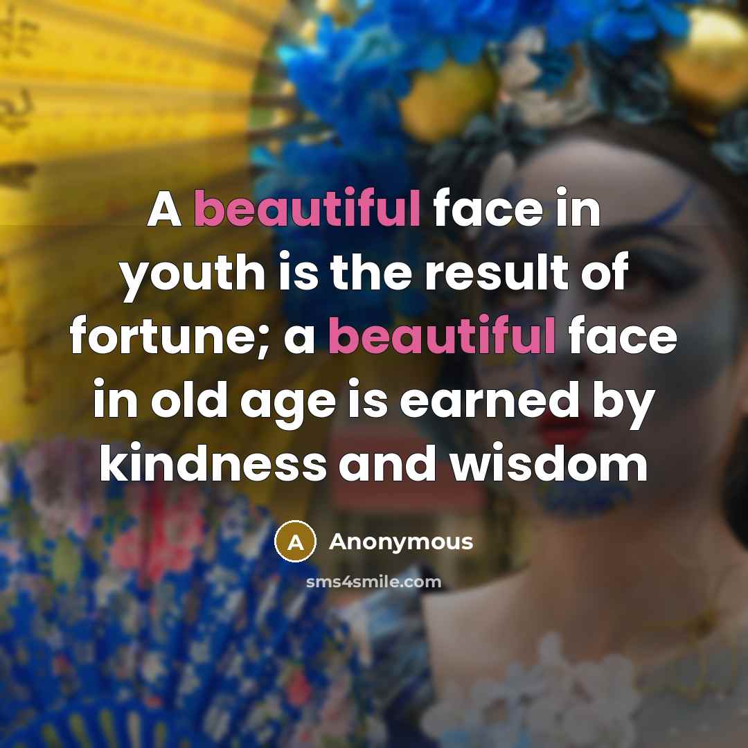 “A beautiful face in youth is the result of fortune;…” quote by Anonymous