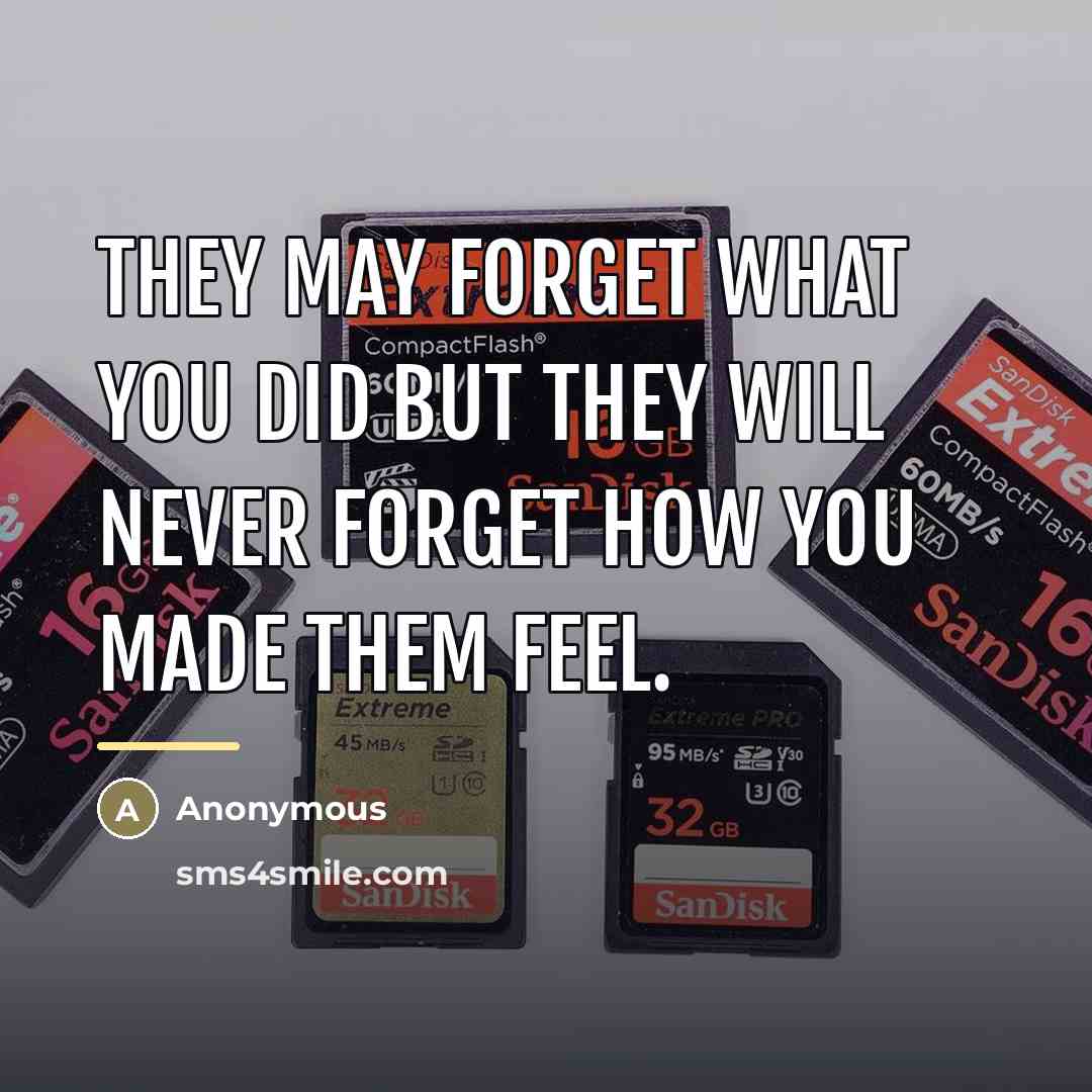“They may forget what you did but they will never…” quote by Anonymous