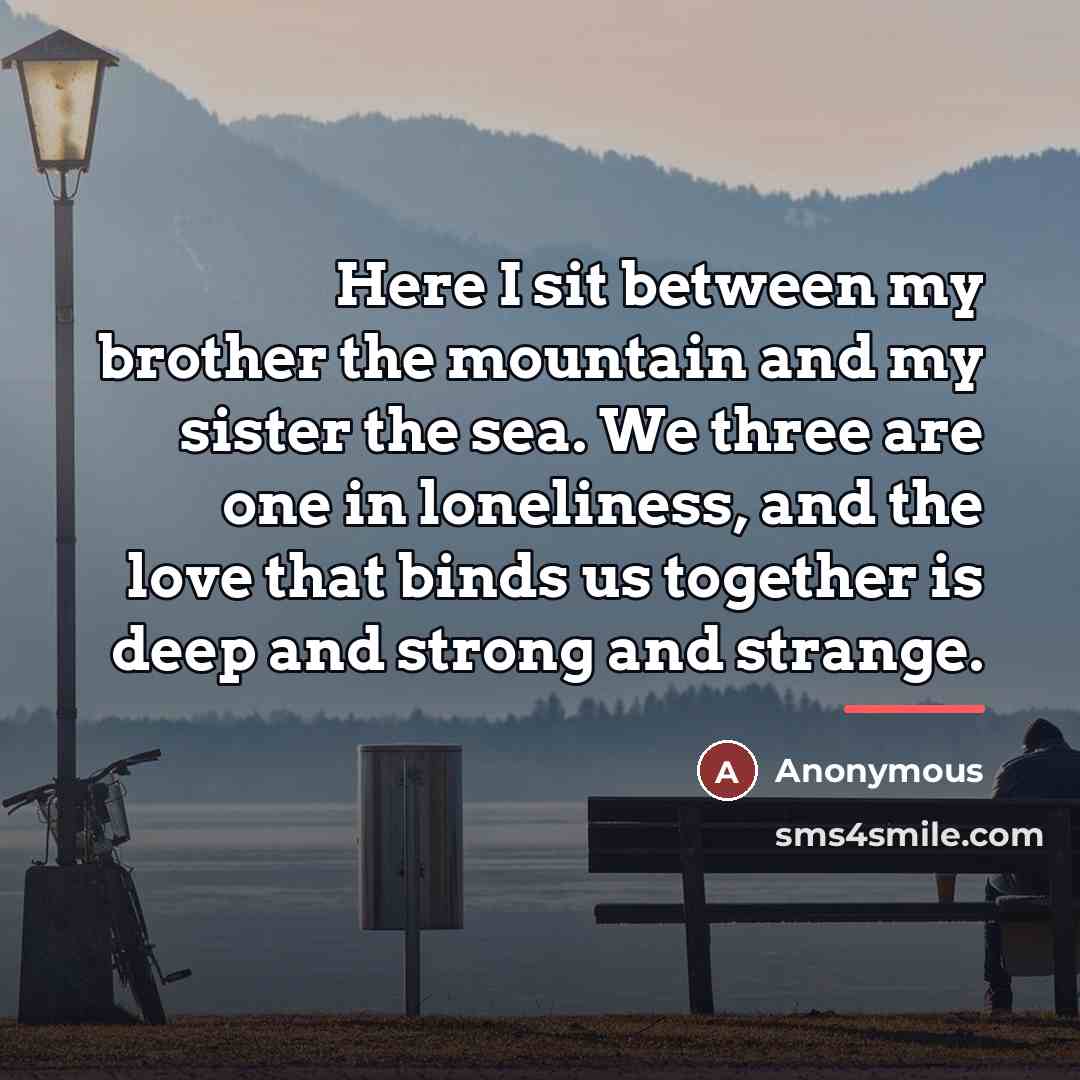 “Here I sit between my brother the mountain and my…” quote by Anonymous