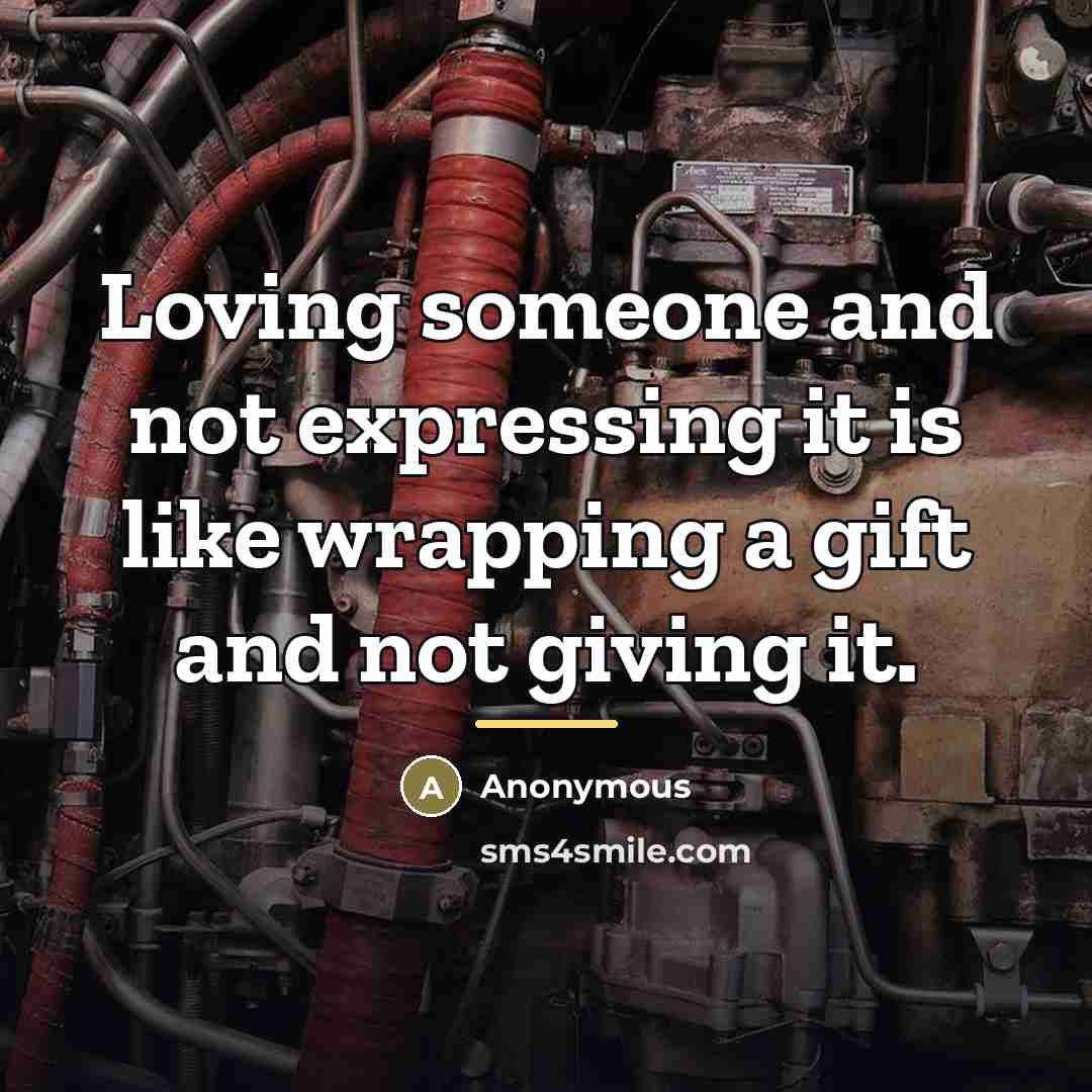 “Loving someone and not expressing it is like wrapping a…” quote by Anonymous