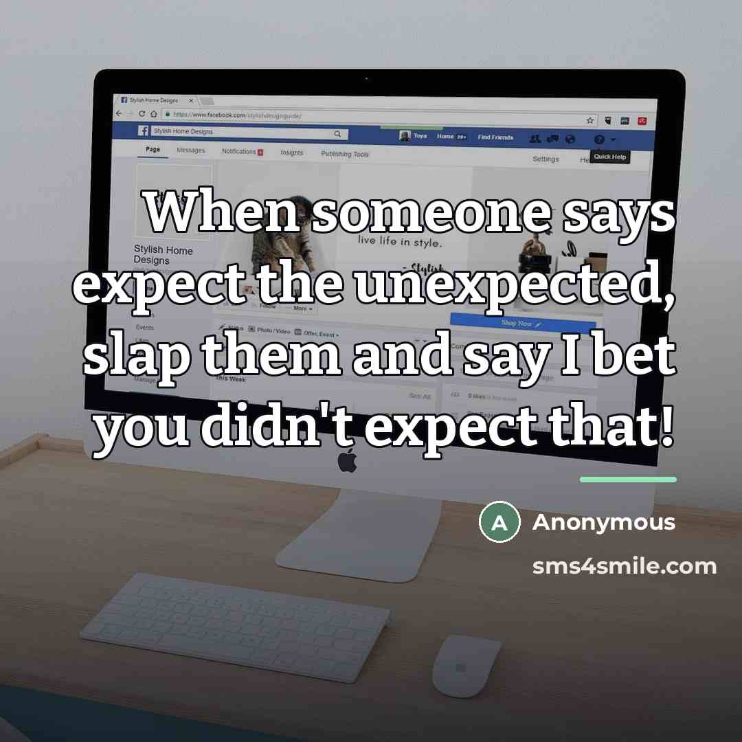 “When someone says expect the unexpected, slap them and say…” quote by Anonymous