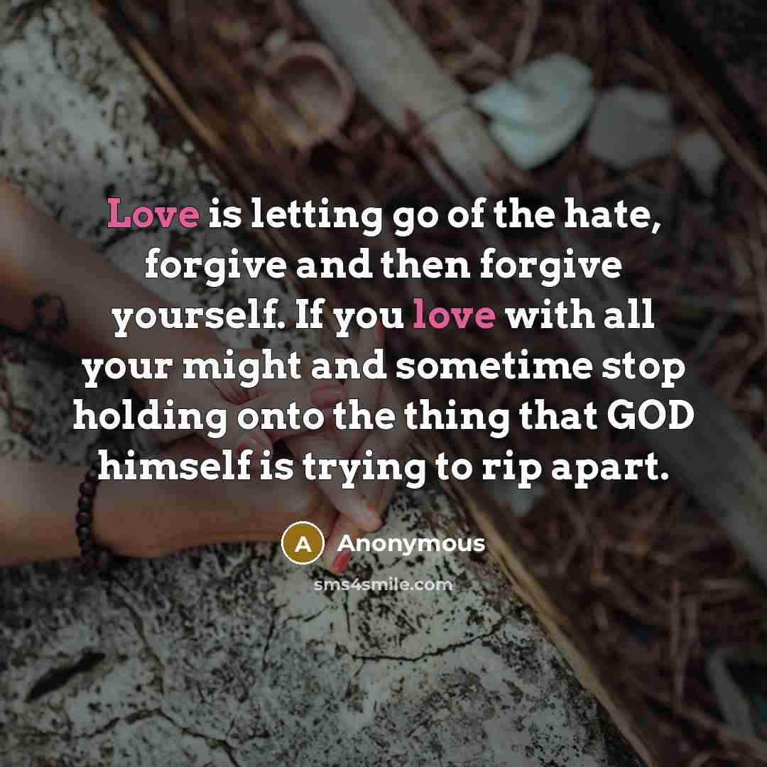“Love is letting go of the hate, forgive and then…” quote by Anonymous