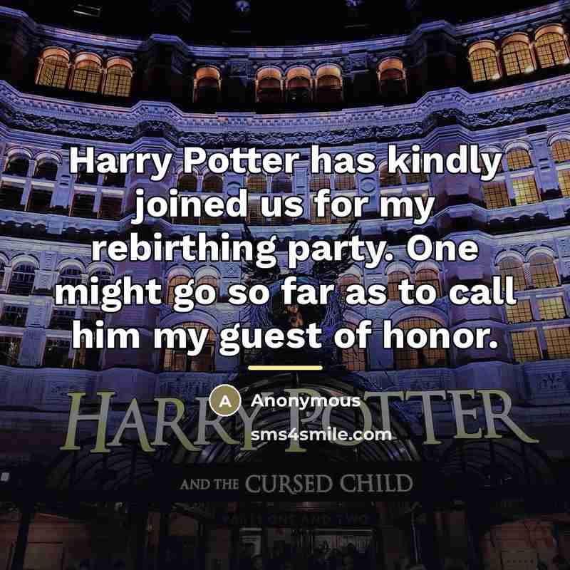 “Harry Potter has kindly joined us for my rebirthing party.…” quote by Anonymous