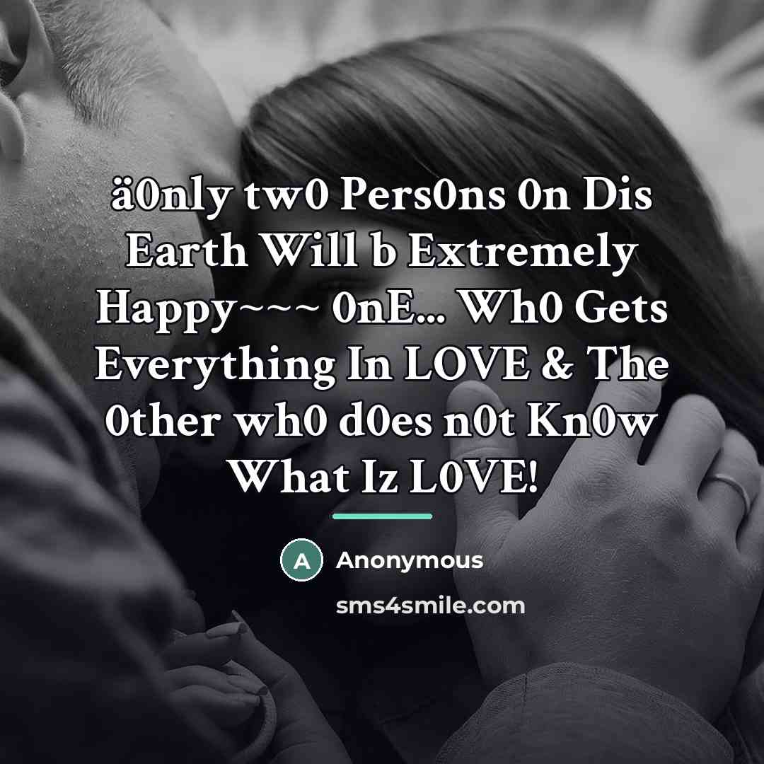 “ä0nly tw0 Pers0ns 0n Dis Earth Will b Extremely Happy~~~…” quote by Anonymous