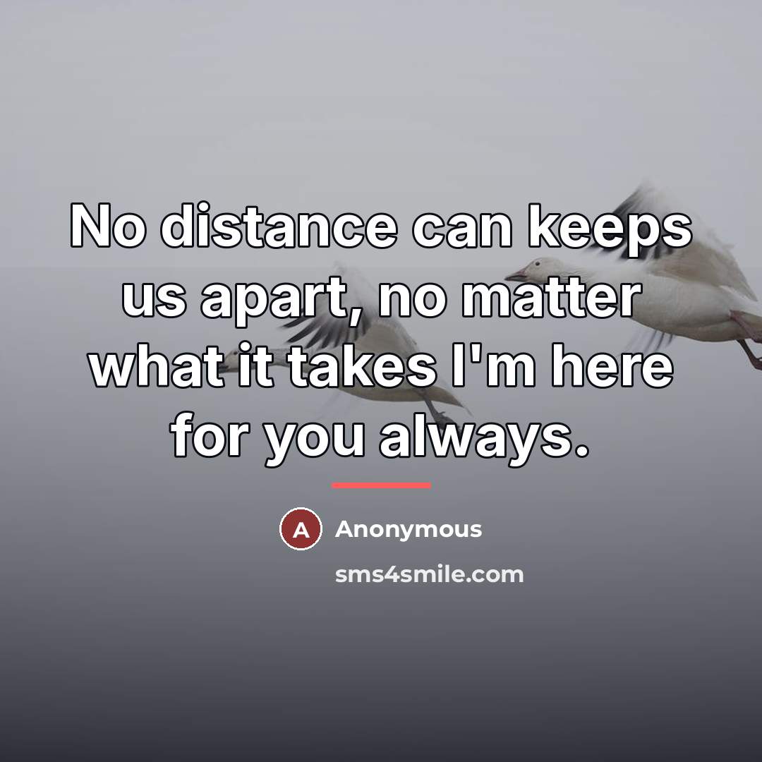 “No distance can keeps us apart, no matter what it…” quote by Anonymous