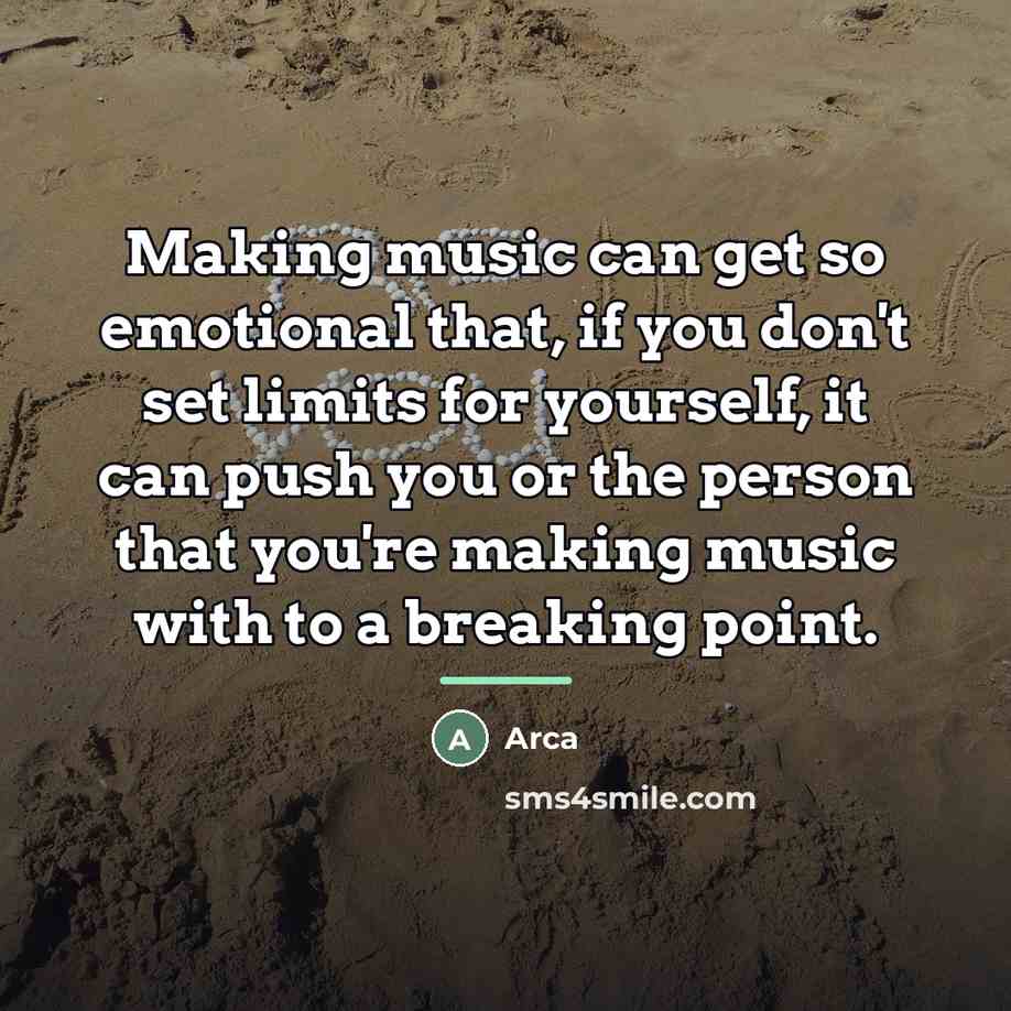 “Making music can get so emotional that, if you don't…” quote by Arca