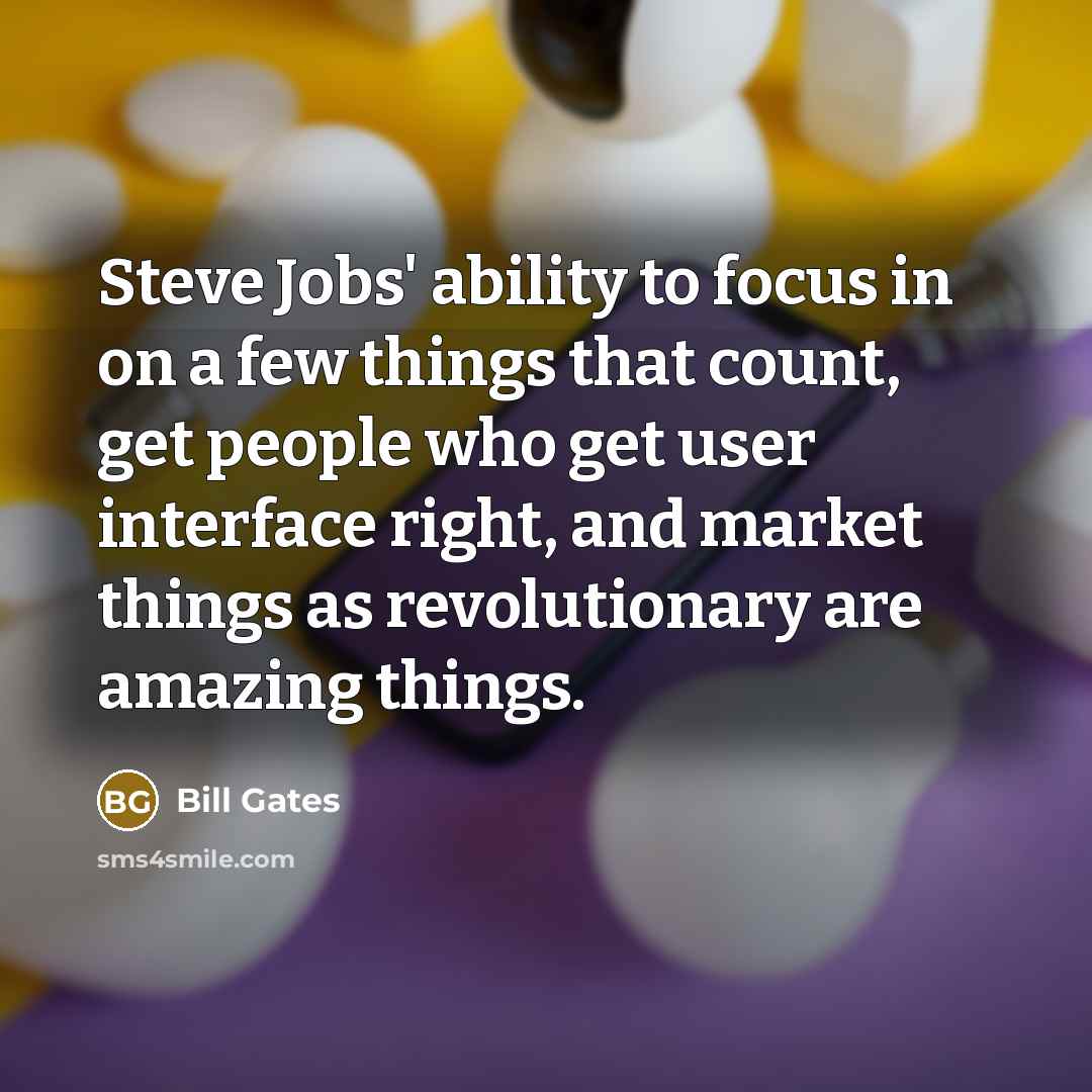 “Steve Jobs' ability to focus in on a few things…” quote by Bill Gates