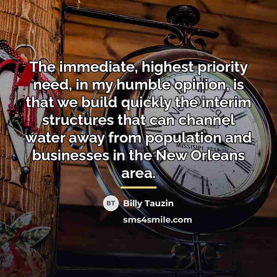 “The immediate, highest priority need, in my humble opinion, is…” quote by Billy Tauzin