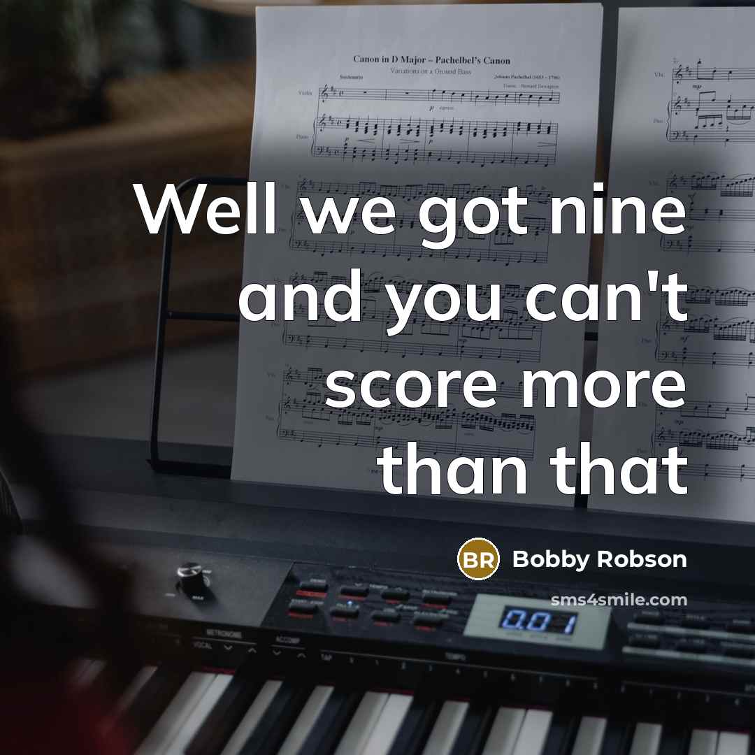 “Well we got nine and you can't score more than…” quote by Bobby Robson