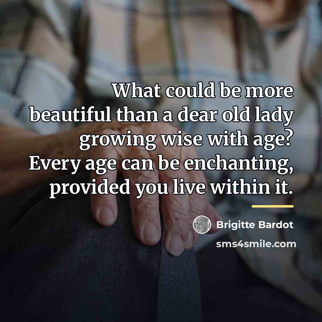 “What could be more beautiful than a dear old lady…” quote by Brigitte Bardot