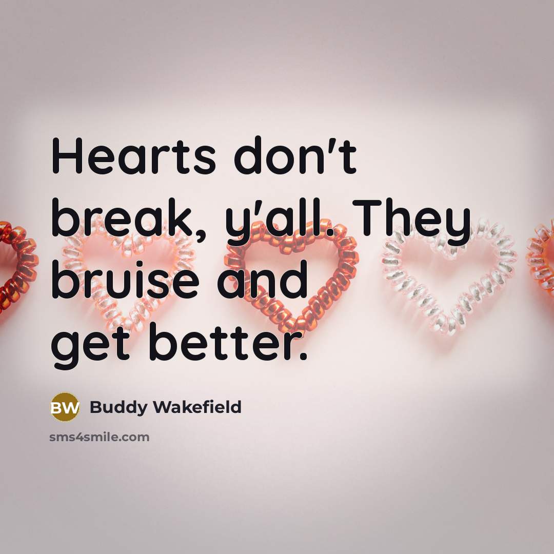 “Hearts don't break, y'all. They bruise and get better.…” quote by Buddy Wakefield