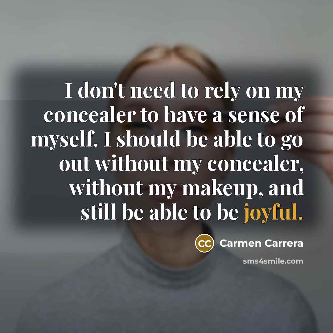 “I don't need to rely on my concealer to have…” quote by Carmen Carrera