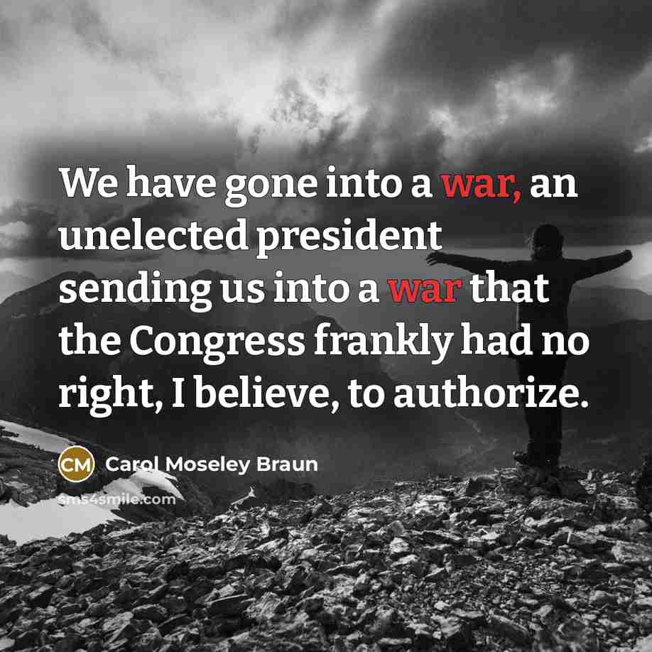 “We have gone into a war, an unelected president sending…” quote by Carol Moseley Braun