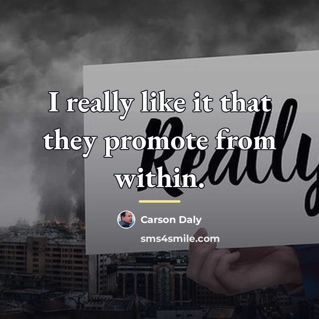 “I really like it that they promote from within.…” quote by Carson Daly