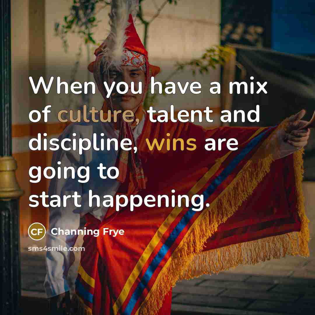 “When you have a mix of culture, talent and discipline,…” quote by Channing Frye