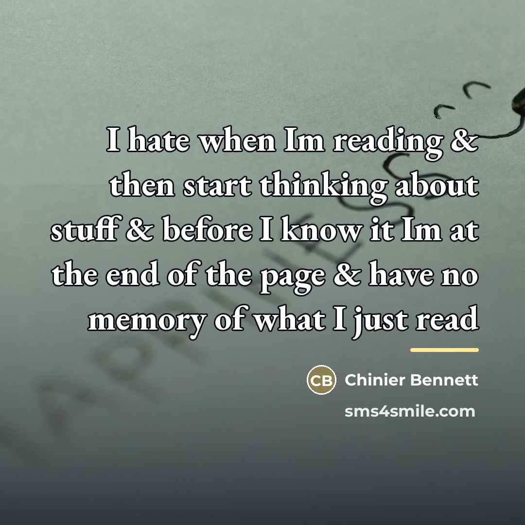 “I hate when Im reading & then start thinking about…” quote by Chinier Bennett