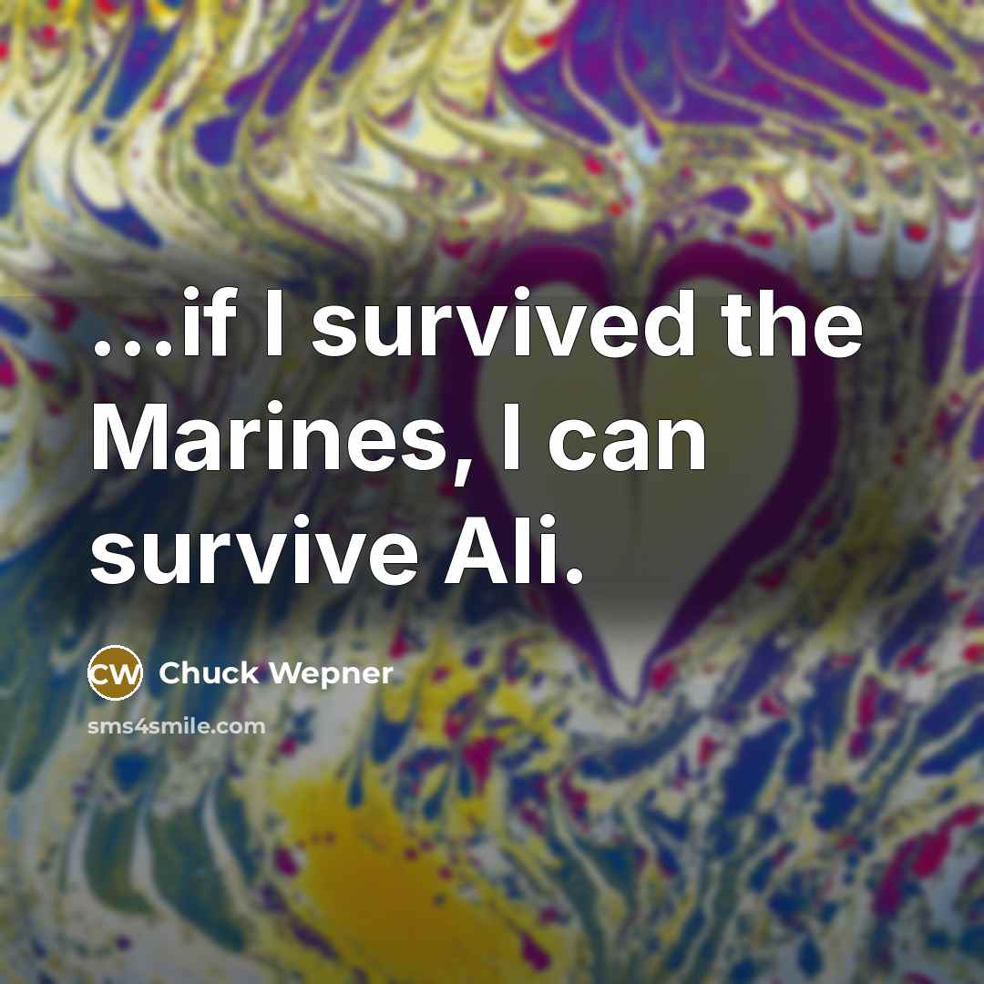 “...if I survived the Marines, I can survive Ali.…” quote by Chuck Wepner