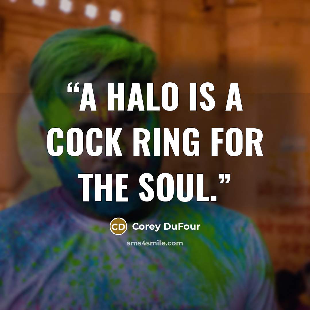 “A halo is a cock ring for the soul.” quote by Corey DuFour