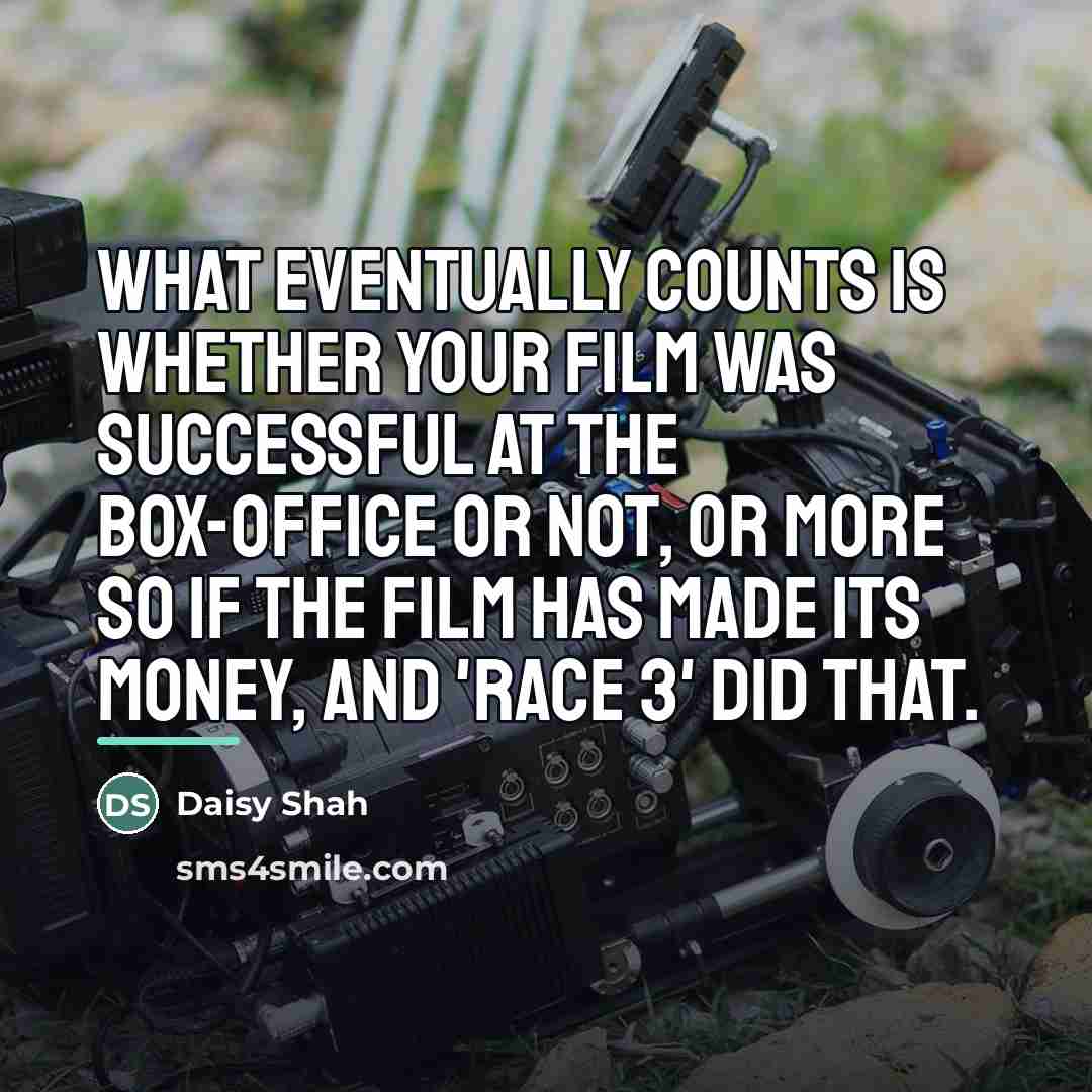 “What eventually counts is whether your film was successful at…” quote by Daisy Shah