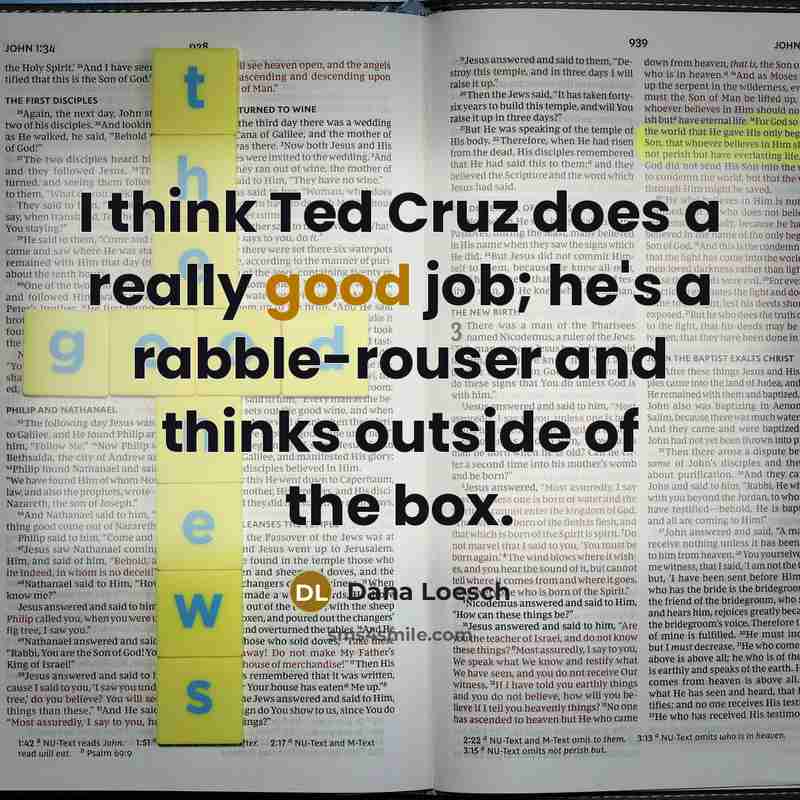 “I think Ted Cruz does a really good job; he's…” quote by Dana Loesch