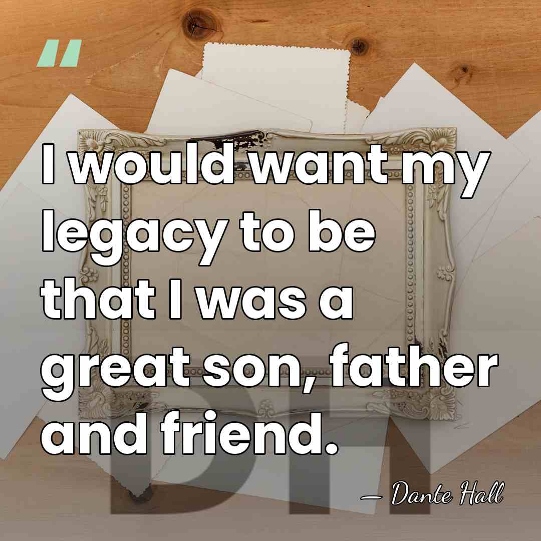 I would want my legacy to be that I was a great&hellip; - Dante Hall