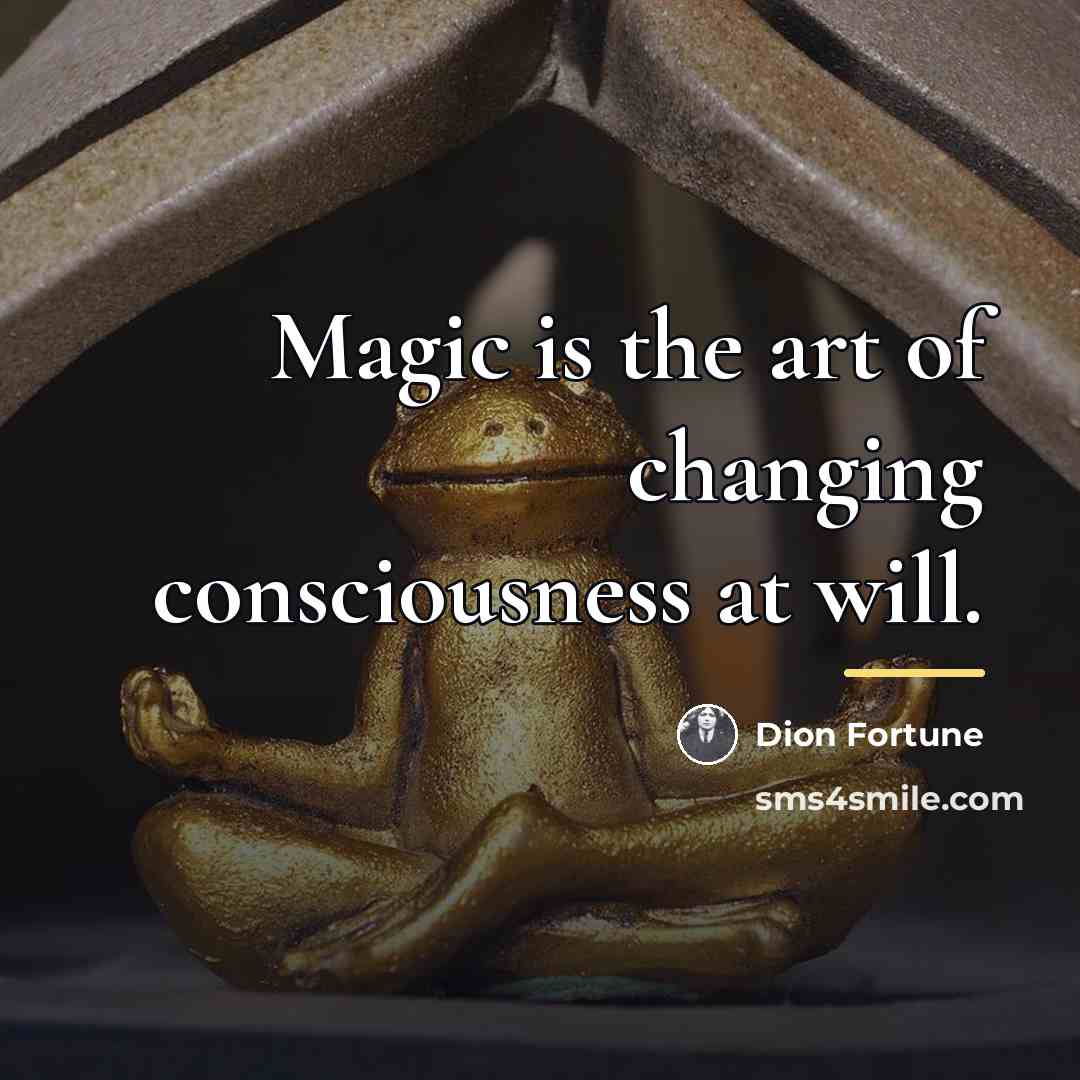 “Magic is the art of changing consciousness at will.…” quote by Dion Fortune