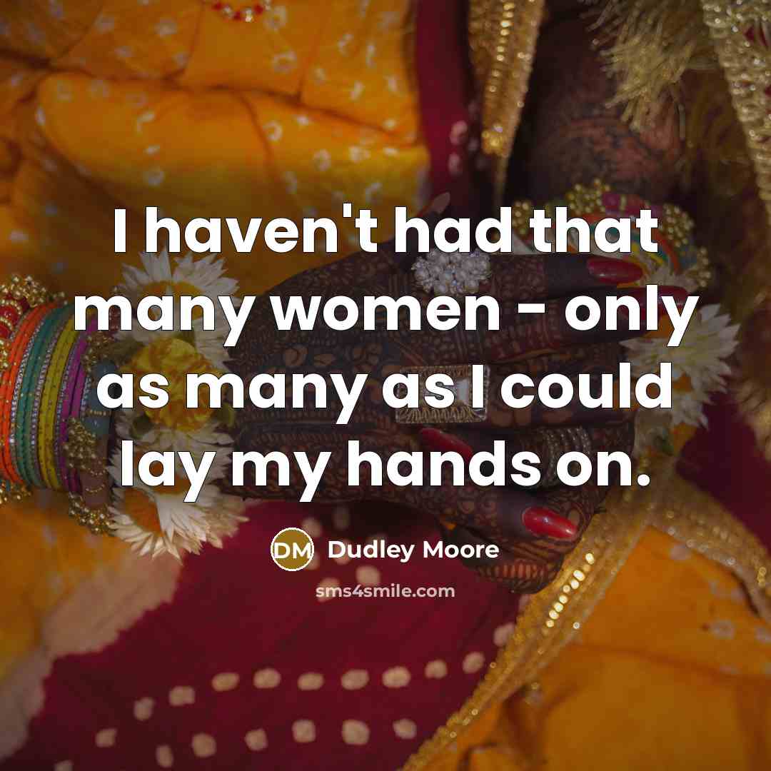 “I haven't had that many women - only as many…” quote by Dudley Moore