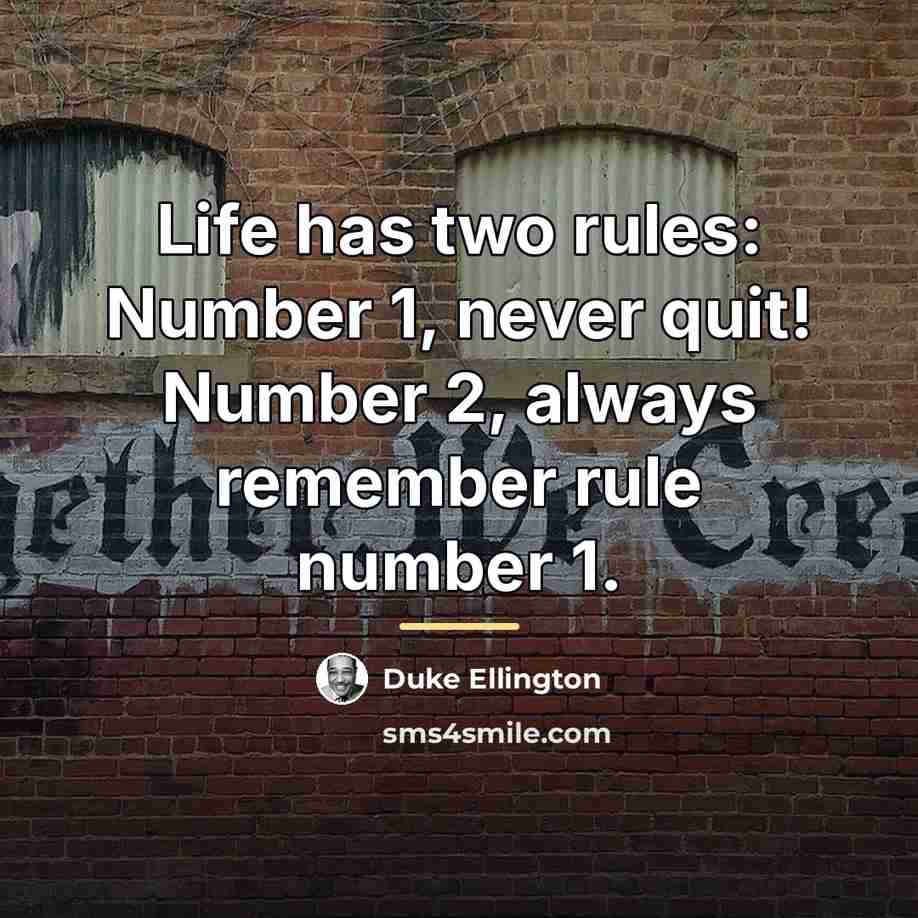 “Life has two rules: Number 1, never quit! Number 2,…” quote by Duke Ellington
