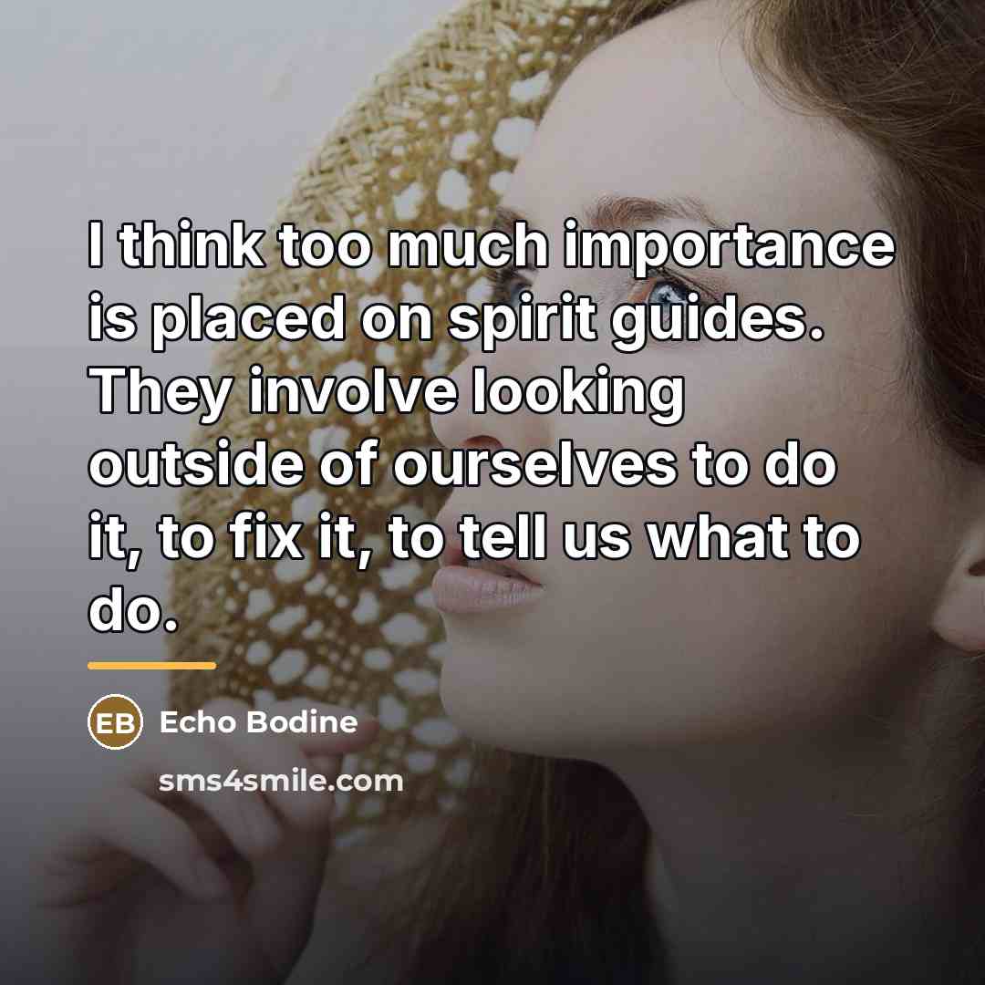 “I think too much importance is placed on spirit guides.…” quote by Echo Bodine