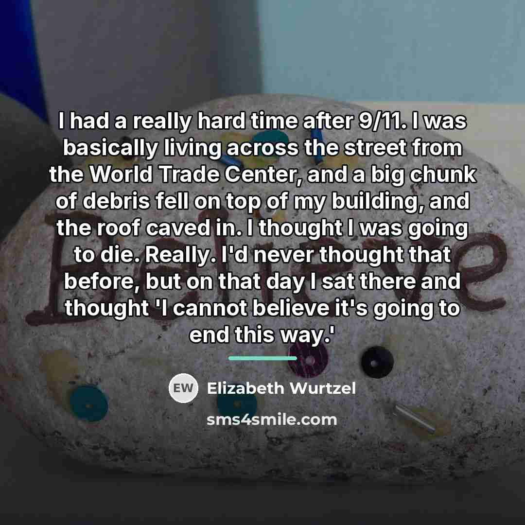 “I had a really hard time after 9/11. I was…” quote by Elizabeth Wurtzel