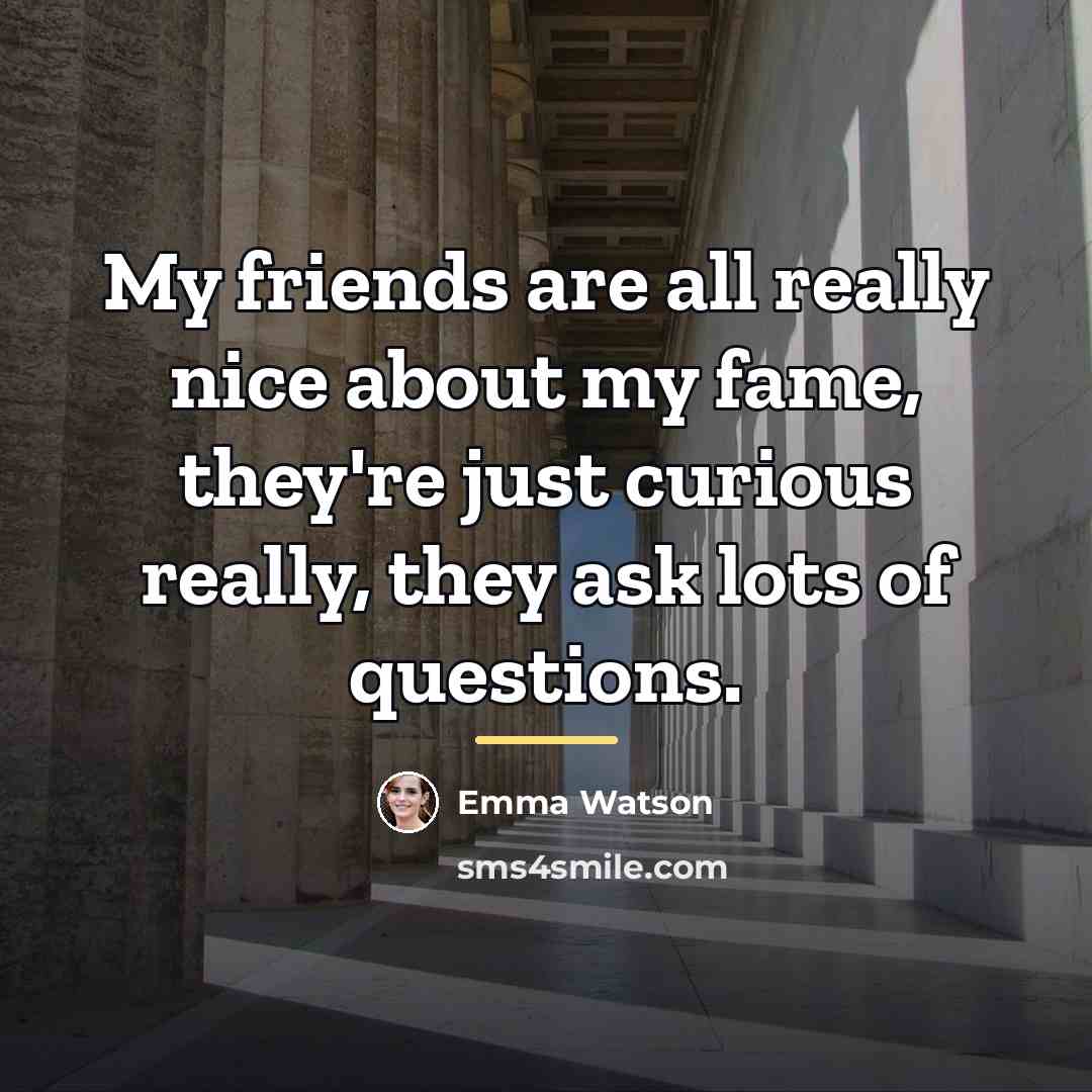 “My friends are all really nice about my fame, they're…” quote by Emma Watson