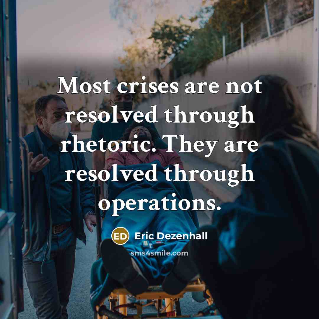 “Most crises are not resolved through rhetoric. They are resolved…” quote by Eric Dezenhall