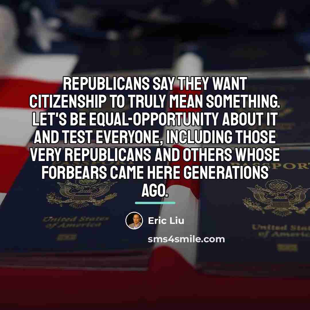 “Republicans say they want citizenship to truly mean something. Let's…” quote by Eric Liu