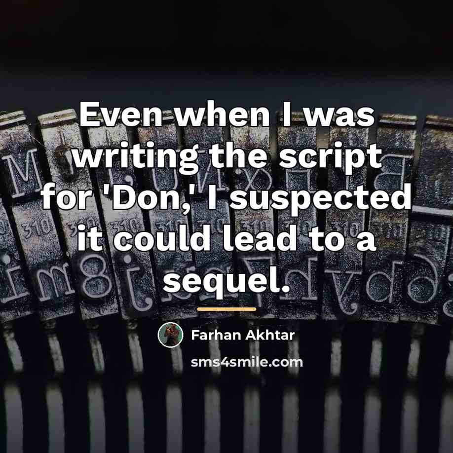 “Even when I was writing the script for 'Don,' I…” quote by Farhan Akhtar
