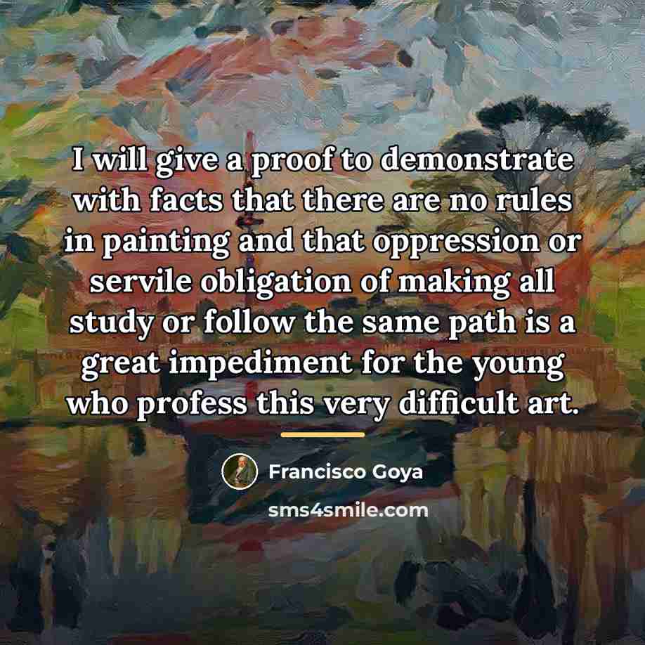 “I will give a proof to demonstrate with facts that…” quote by Francisco Goya