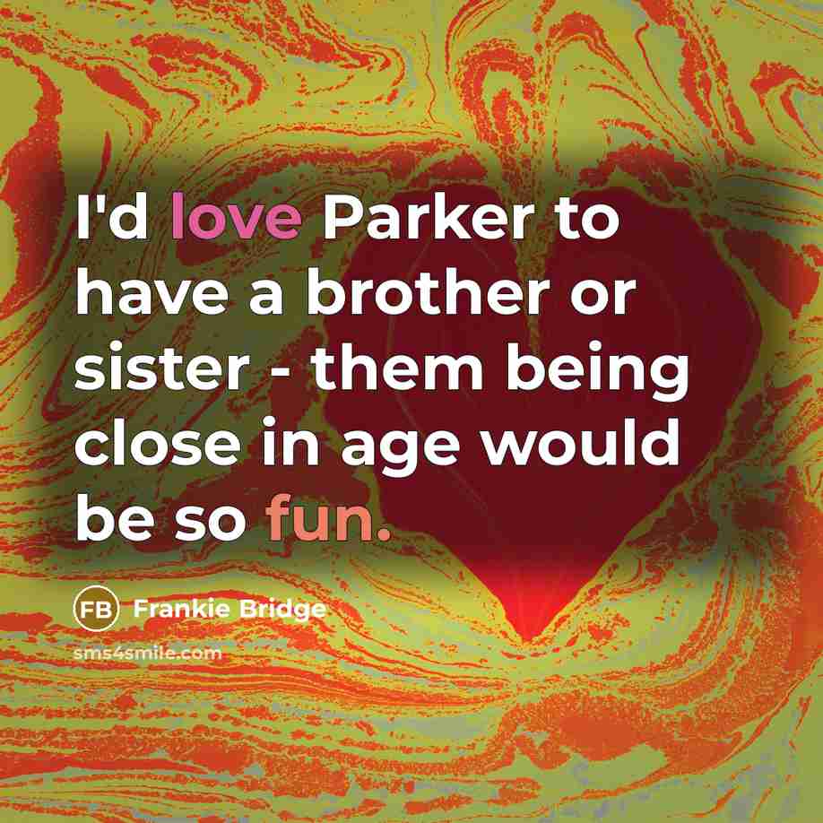 “I'd love Parker to have a brother or sister -…” quote by Frankie Bridge