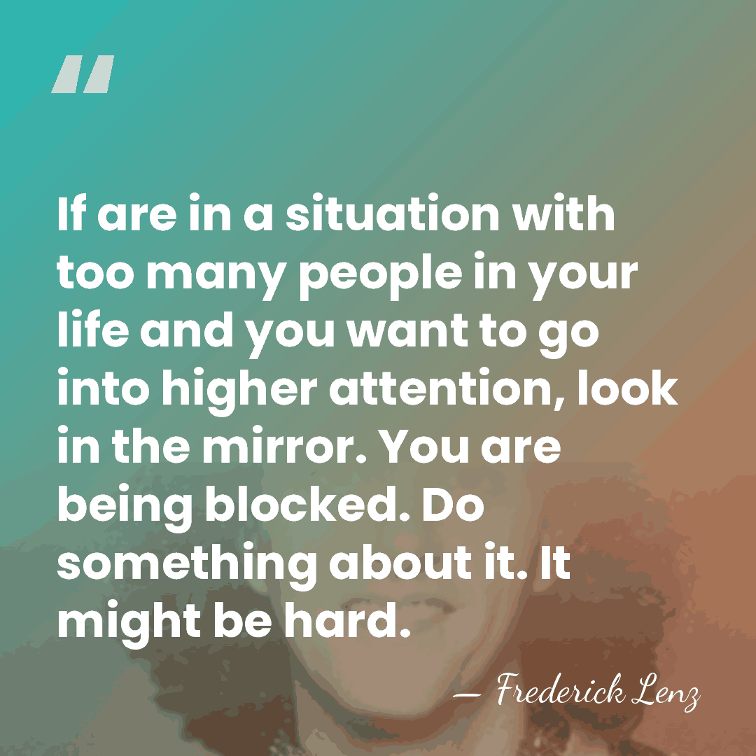 If are in a situation with too many people in your life&hellip; - Frederick Lenz