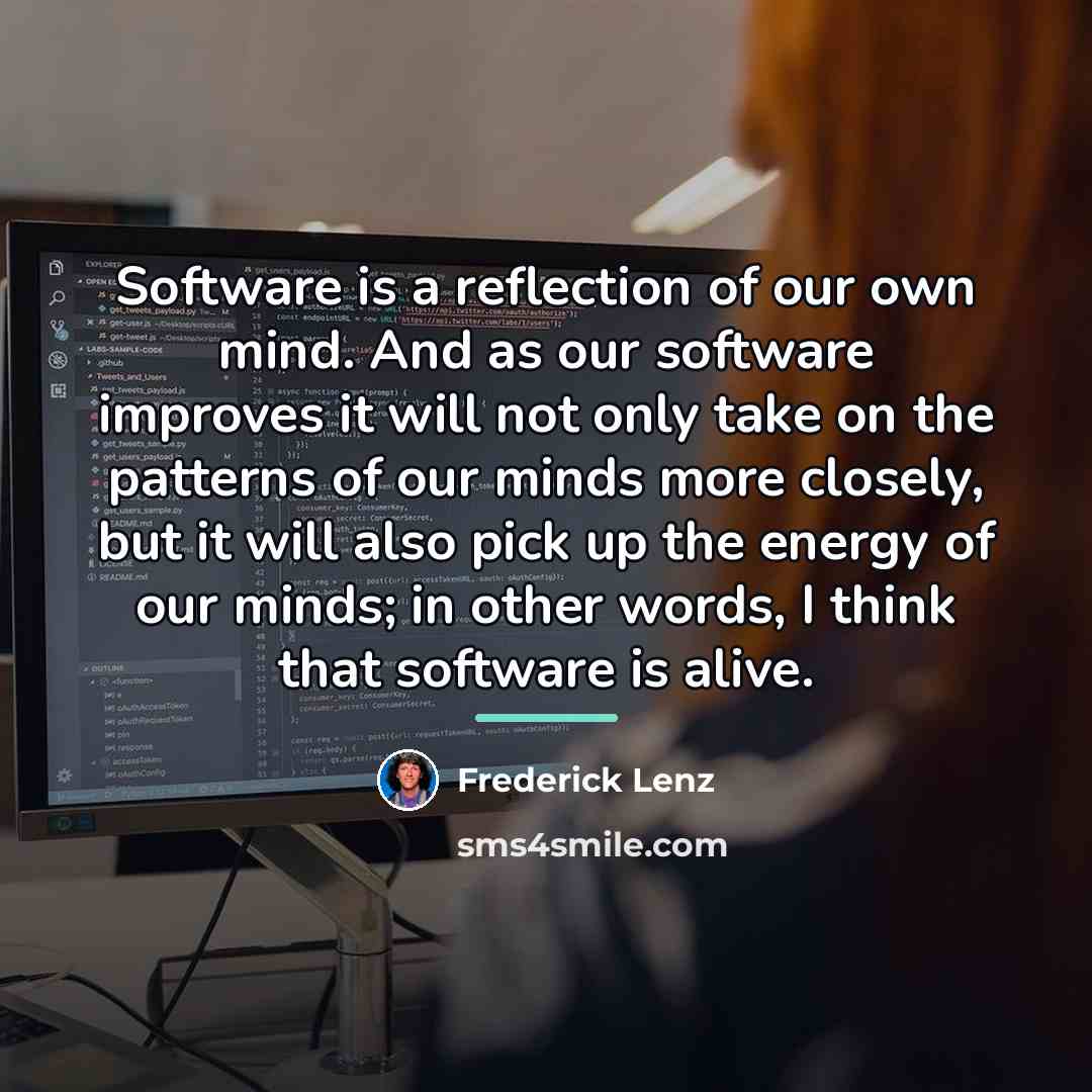 “Software is a reflection of our own mind. And as…” quote by Frederick Lenz