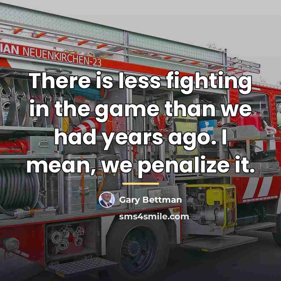 “There is less fighting in the game than we had…” quote by Gary Bettman