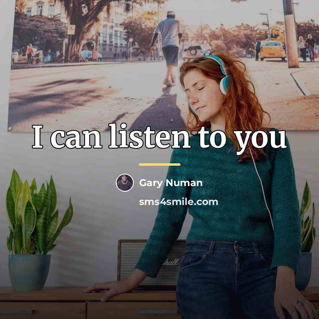 “I can listen to you…” quote by Gary Numan