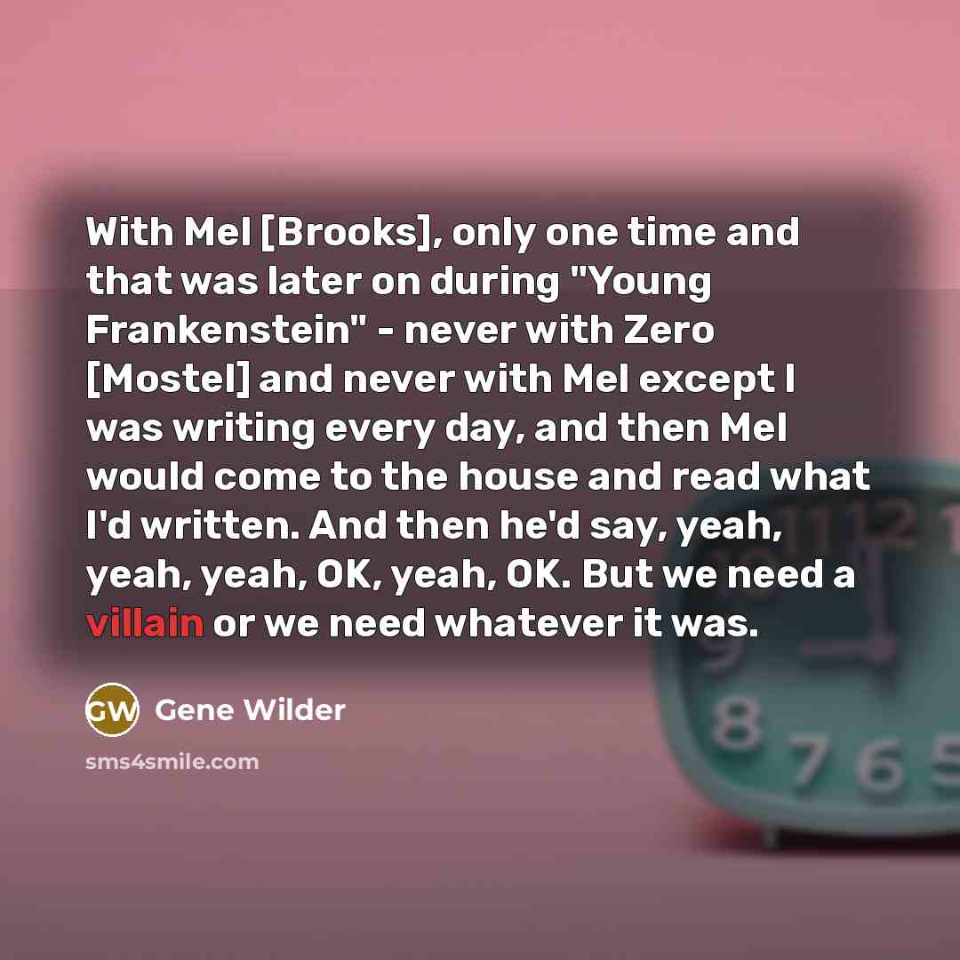 “With Mel [Brooks], only one time and that was later…” quote by Gene Wilder