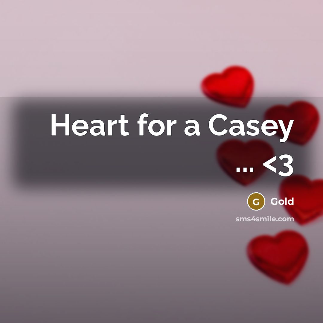 “Heart for a Casey ...” quote by Gold