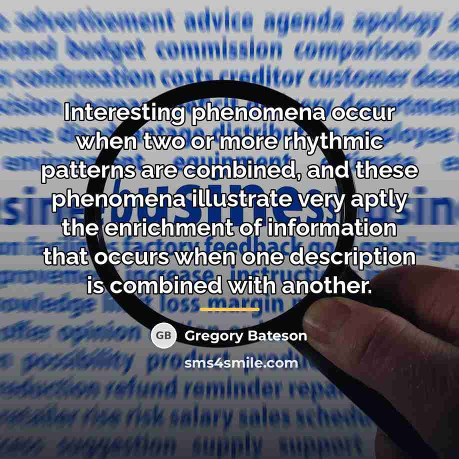 “Interesting phenomena occur when two or more rhythmic patterns are…” quote by Gregory Bateson