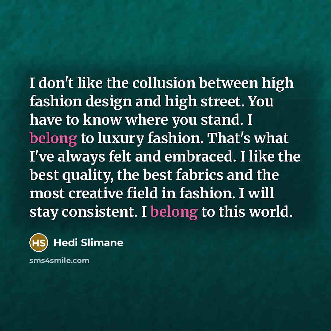 “I don't like the collusion between high fashion design and…” quote by Hedi Slimane