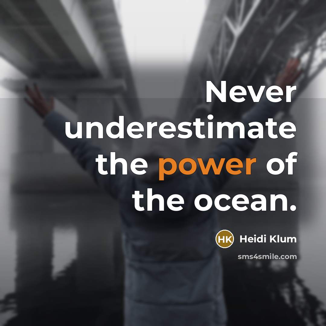 “Never underestimate the power of the ocean.…” quote by Heidi Klum