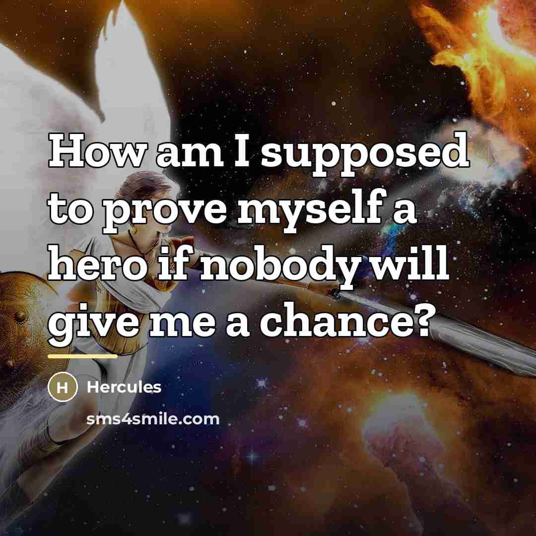 “How am I supposed to prove myself a hero if…” quote by Hercules